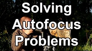 Solving AF Problems  8 Common Autofocus Problems  And Their Solutions [upl. by Assilim]