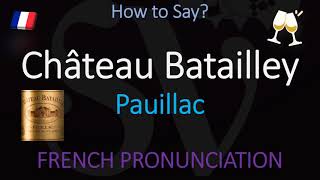 How to Pronounce Château Batailley CORRECTLY 1855 Pauillac Grand Cru French Wine Pronunciation [upl. by Ikkim]