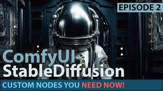 ComfyUI  Getting Started  Episode 2  Custom Nodes Everyone Should Have [upl. by Suirauqram]