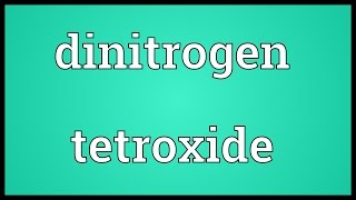 Dinitrogen tetroxide Meaning [upl. by Akila]