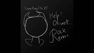 SomeThingElseYT  Help Oh well rock remix [upl. by Syverson]