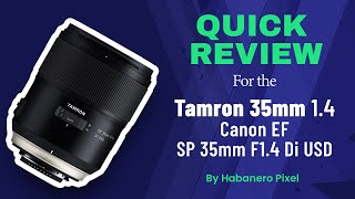 Quick Review for the Tamron 35mm 14 Canon EF SP 35mm F14 Di USD Lens [upl. by Zavras]