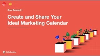 Core Concept 1 How You Will Create and Share Your Ideal Marketing Calendar With CoSchedule [upl. by Nage]