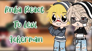 BNHA Reacts to Levi Ackerman  READ DESCRIPTION [upl. by Herbst539]