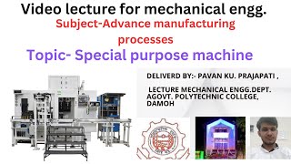 Special purpose machine unit 5 subject Advance manufacturing processes [upl. by Arenahs]