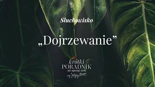 Słuchowisko 3  „Dojrzewanie”  Krótki poradnik jak ogarnąć życie PODCAST [upl. by Skvorak]