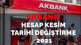 Akbank Hesap Kesim Tarihi Değiştirme 2021  Kolay Yöntem [upl. by Christensen]