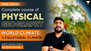 L1  Physical Geography  World Climate Equatorial Climate  UPSC IAS Exam  Sumit Konde [upl. by Graybill]