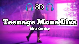 Teenage Mona Lisa  Alfie Castley 8D Audio [upl. by Anifled]