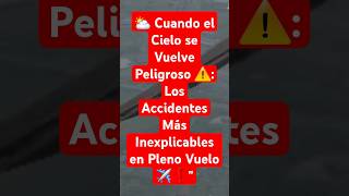 ⛅ Cuando el Cielo se Vuelve Peligroso ⚠️ Los Accidentes Más Inexplicables en Pleno Vuelo ✈️❗ [upl. by Ainocal]