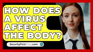 How Does A Virus Affect The Body  SecurityFirstCorpcom [upl. by Intirb]