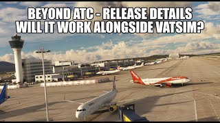 Beyond ATC Release Announcement  Compatibility with VATSIM Explored  MSFS 2020 [upl. by Crescin]