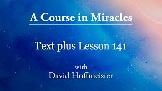 ACIM Lesson 141 Plus Text from Chapter 18 by David Hoffmeister A Course in Miracles [upl. by Alejandrina171]