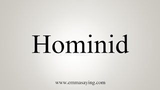 How To Say Hominid [upl. by Adiaros]