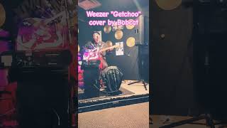 weezer quotGetchooquot cover by BobcatOneManBand [upl. by Wilfrid]