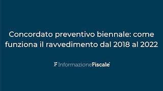 Concordato preventivo biennale come funziona il ravvedimento dal 2018 al 2022 [upl. by Cicero]