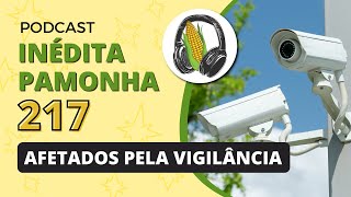 Afetados pela vigilância  INÉDITA PAMONHA 217 [upl. by Menis]