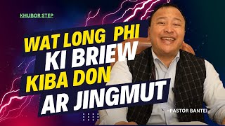 Wat long phi ki briew kiba don ar jingmut  Pastor Bantei Potternet tv Khubor Step 2024 [upl. by Acisej66]