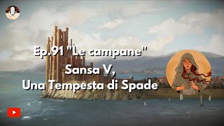 Ep91 quotLe campanequot Sansa V Una Tempesta di Spade [upl. by Thorvald]