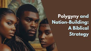 Polygyny and Nation Building A Biblical Strategy [upl. by Yesnil147]