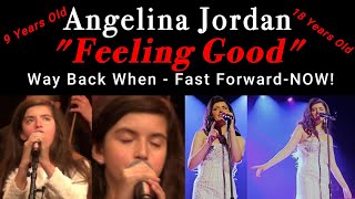 quotFeeling Goodquot Angelina Jordan 9  18 Years Old Way Back When  Fast Forward  NOW  AWESOMENESS [upl. by Kamal629]