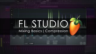 FL STUDIO  Mixing Basics  Compression [upl. by Gio887]