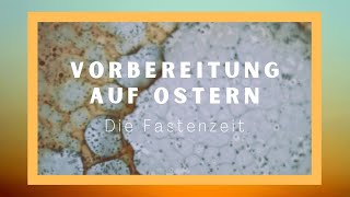 Vorbereitung auf Ostern Die Fastenzeit [upl. by Ronaele430]