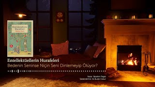 Sesli Kitap  Entellektüellerin Hurafeleri  Bedenin Seninse Niçin Seni Dinlemeyip Ölüyor [upl. by Hoehne928]