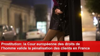 Prostitution la Cour européenne des droits de l’homme valide la pénalisation des clients en France [upl. by Dragelin]