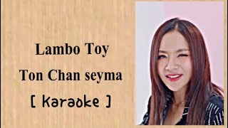 Lambo Toy  Ton Chanseyma karaoke [upl. by Hoisch850]