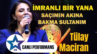 İmranlı Bir Yana UH amp Saçımın Akına Bakma Sultanım  Tülay Maciran  Canlı Performans 2024 [upl. by Ecarret]