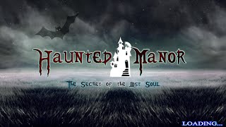 Haunted Manor The Secret of the Lost Soul Walkthrough Part 1 [upl. by Grey]