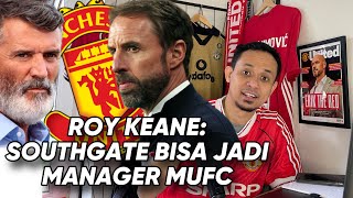 Legenda Manchester United Mantan Kapten Roy Keane Gareth Southgate Bisa Jadi Manager Baru MUFC [upl. by Akinimod]