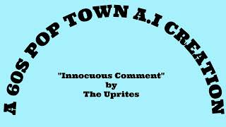 AI Innocuous Comment by The Uprites  A 60sPopTown AI Creation [upl. by Nawoj]