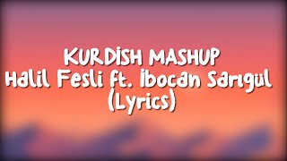 Kurdish Mashup  Halil Fesli feat İbocan Sarıgül Şarkı Sözleri Lyrics [upl. by Yl]