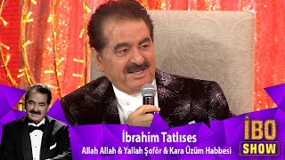 İbrahim Tatlıses  ALLAH ALLAH amp YALLAH SOFÖR amp KARA ÜZÜM HABBESİ [upl. by Doloritas41]