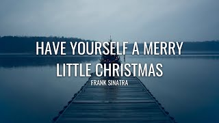 Frank Sinatra  Have Yourself A Merry Little Christmas Lyrics [upl. by Casmey]