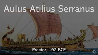 Aulus Atilius Serranus Praetor 192 BCE [upl. by Aneek992]