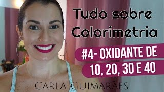 Tudo sobre Colorimetria 4  Oxidantes de 10 20 30 e 40 volumes [upl. by Gannon]