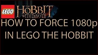 How To Force 1080p LEGO The Hobbit [upl. by Pietro]