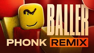 BALLER ROBLOX PHONK REMIX  STOP POSTING ABOUT BALLER [upl. by Atenaz]