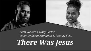 There was Jesus  Zach Williams amp Dolly Parton Cover Stalin Konainao amp Reenay Sese [upl. by Gerdy]