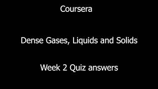 COURSERA  DENSE GASES LIQUIDS AND SOLIDS  WEEK 2 [upl. by Ashbaugh857]