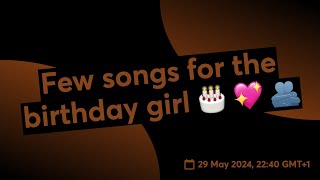 Few songs for the birthday girl 🎂 💖 🫂 [upl. by Ordisi]