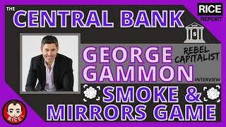 Central Bank Smoke amp Mirrors Game w George Gammon  Rebel Capitalist [upl. by Akemhs]