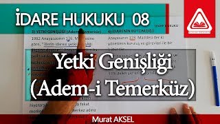 İDARE HUKUKU 08  Yetki Genişliği Ademi Temerküz  Murat AKSEL [upl. by Etnuahc]