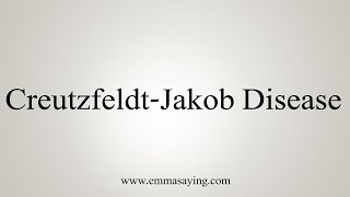 How To Say CreutzfeldtJakob Disease [upl. by Nylrahc541]