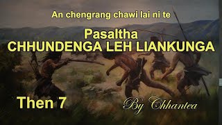 PASALTHA CHHUNDENGA LEH LIANKUNGA Then 7 Chhantea [upl. by Saudra953]