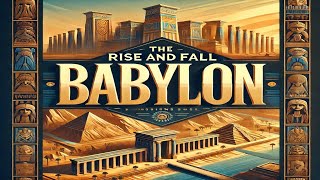 The Rise and Fall of Babylon A Journey Through Babylonian History [upl. by Mccreery]