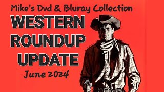 Mikes Dvd amp Bluray Collection quotWestern Roundup Updatequot June 2024 [upl. by Assina476]